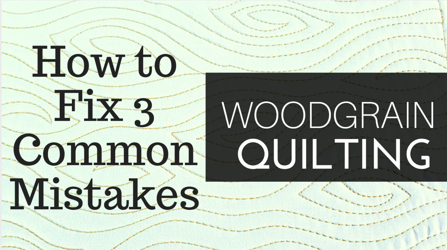 How to Fix 3 Common Mistakes When Machine Quilting the Woodgrain Design ...