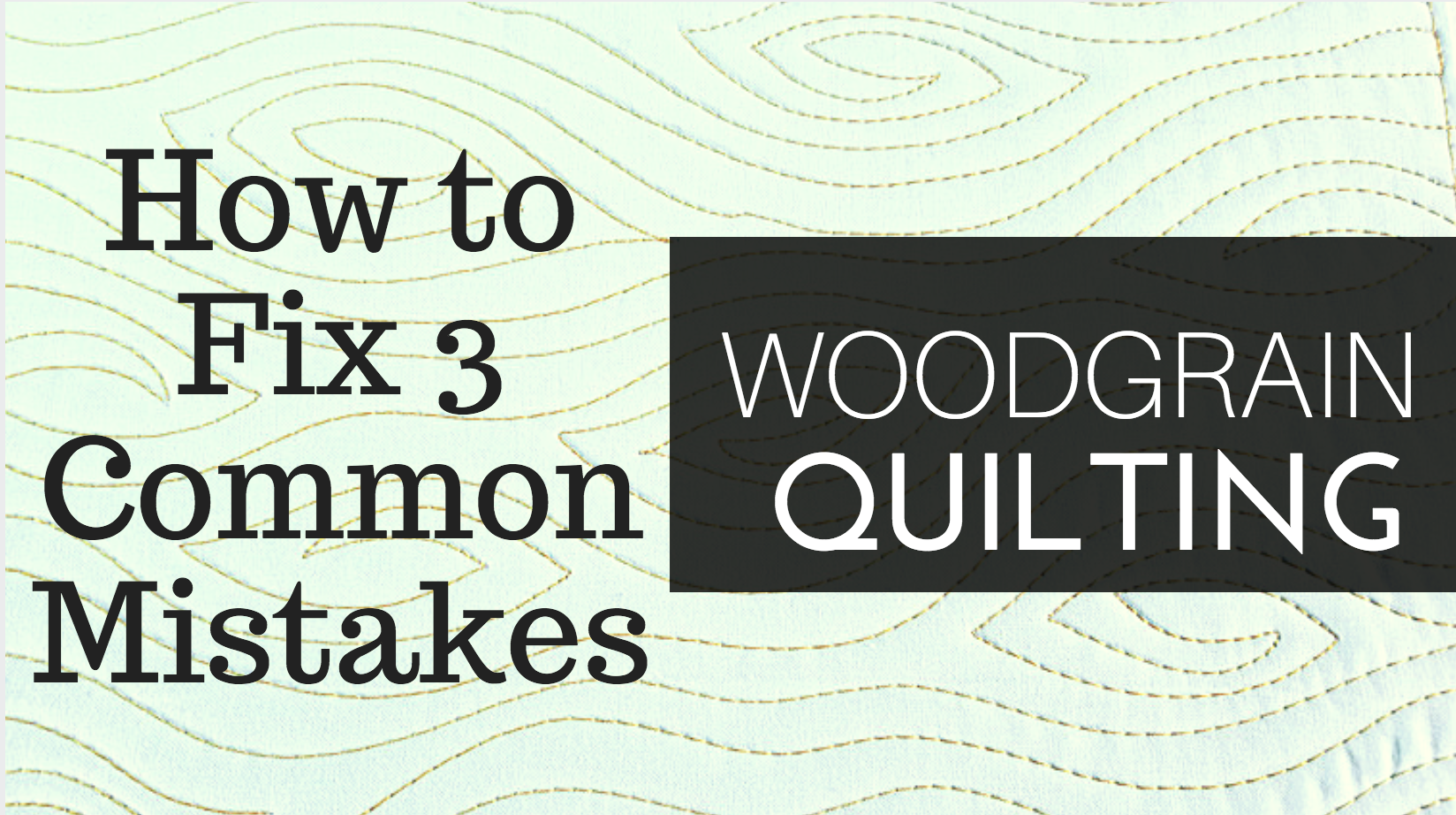 How to Fix 3 Common Mistakes When Machine Quilting the Woodgrain Design ...