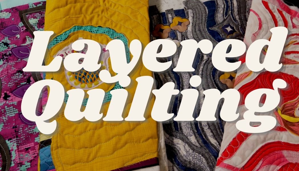Create Stunning Projects with Layered Machine Quilting – Quilting Is My ...