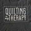 Quilting Is My Therapy T-shirt