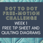 Week 1 Tip Sheet and Diagrams Dot to Dot Free-motion Challenge Quilting Along