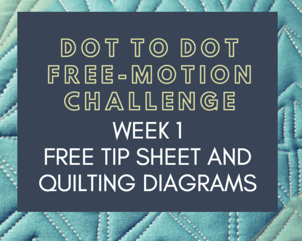 Week 1 Tip Sheet and Diagrams Dot to Dot Free-motion Challenge Quilting Along