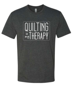 Quilting Is My Therapy T-shirt