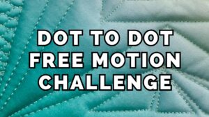 Dot to Dot Free-motion Challenge Quilting Along