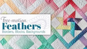 Feathers: Border, Blocks & Backgrounds Free-motion Challenge Quilting Along